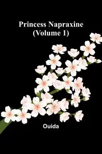 Princess Napraxine (Volume 1) - Ouida