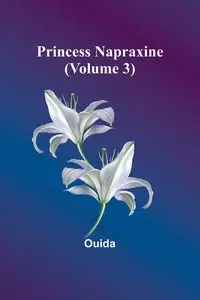 Princess Napraxine (Volume 3) - Ouida