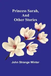 Princess Sarah, and Other Stories - Winter John Strange