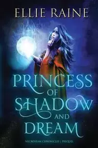 Princess of Shadow and Dream - Ellie Raine