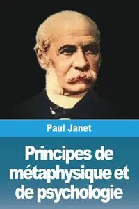 Principes de métaphysique et de psychologie - Janet Paul