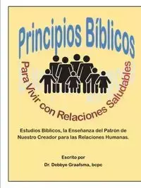 Principios Biblicos para Vivir con Relaciones Saludables - Graafsma bcpc Dr. Debbye