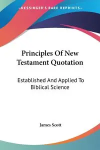 Principles Of New Testament Quotation - Scott James