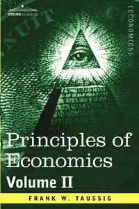 Principles of Economics, Volume 2 - Frank William Taussig