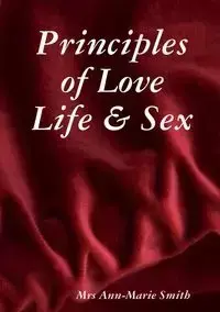 Principles of Love Life & Sex - Smith Mrs Ann-Marie