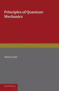 Principles of Quantum Mechanics. Lande, Alfred. PB. 2013. CUP