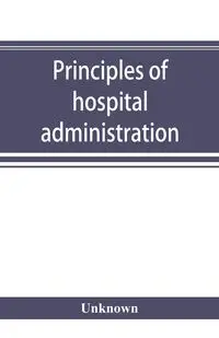 Principles of hospital administration and the training of hospital executives - Unknown