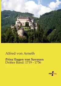 Prinz Eugen von Savoyen - Alfred von Arneth