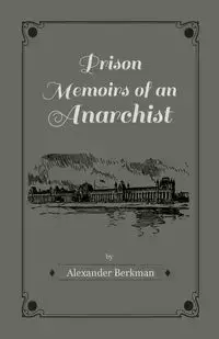 Prison Memoirs of an Anarchist - Alexander Berkman