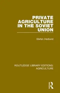 Private Agriculture in the Soviet Union - Stefan Hedlund