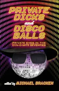 Private Dicks and Disco Balls - Bracken Michael