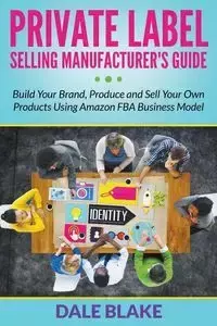 Private Label Selling Manufacturer's Guide - Blake Dale