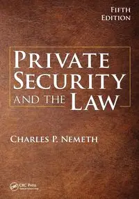 Private Security and the Law - Charles P. Nemeth