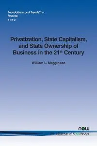 Privatization, State Capitalism, and State Ownership of Business in the 21st Century - William Megginson  L.