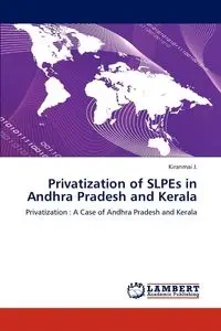 Privatization of SLPEs in Andhra Pradesh and Kerala - J. Kiranmai