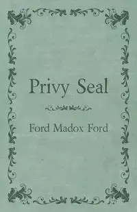 Privy Seal - Ford Ford Madox