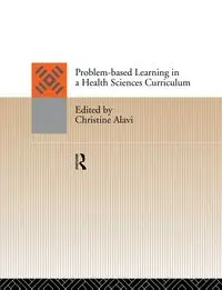 Problem-Based Learning in a Health Sciences Curriculum - Alavi Christine