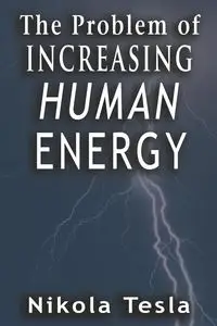 Problem of Increasing Human Energy - Tesla Nikola