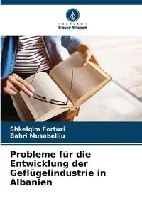 Probleme für die Entwicklung der Geflügelindustrie in Albanien - Fortuzi Shkelqim