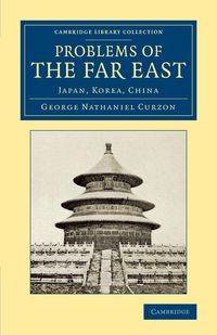 Problems of the Far East - George Nathaniel Curzon