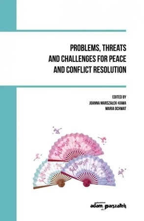 Problems, threats and challenges for peace and... - red. Joanna Marszałek-Kawa, Maria Ochwat