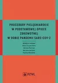 Procedury pielęgniarskie w Podstawowej Opiece Zdrowotnej w dobie pandemii SARS-CoV-2 - Edyta Krzych-Fałta, Mariola Pietrzak, Marzena Jaciubek