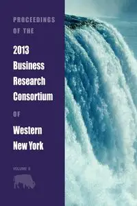 Proceedings of the 2013 Business Research Consortium Conference Volume 2 - Richardson Paul