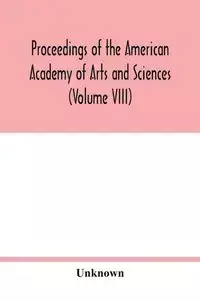 Proceedings of the American Academy of Arts and Sciences (Volume VIII) - Unknown