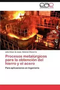 Procesos Metalurgicos Para La Obtencion del Hierro y El Acero - Julio Cesar Balanza Chavarria De Jesu