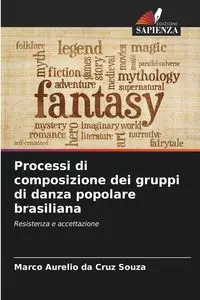 Processi di composizione dei gruppi di danza popolare brasiliana - Cruz Marco Aurelio Souza da