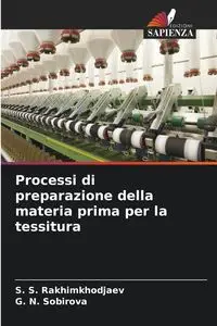 Processi di preparazione della materia prima per la tessitura - Rakhimkhodjaev S. S.