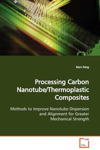 Processing Carbon Nanotube/Thermoplastic Composites - Peng Kern