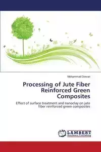 Processing of Jute Fiber Reinforced Green Composites - Mohammad Dewan