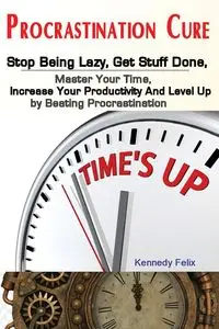 Procrastination Cure - Felix Kennedy