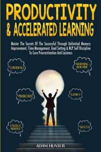 Productivity &  Accelerated Learning - Hunter Adam