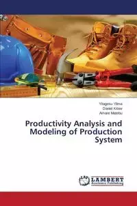 Productivity Analysis and Modeling of Production System - Yilma Yitagesu