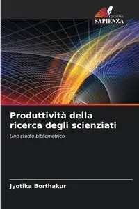 Produttività della ricerca degli scienziati - Borthakur Jyotika