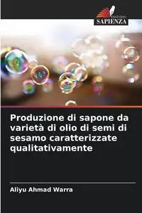 Produzione di sapone da varietà di olio di semi di sesamo caratterizzate qualitativamente - Ahmad Warra Aliyu