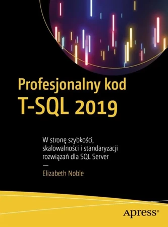 Profesjonalny kod T-SQL 2019. W stronę szybkości - Elizabeth Noble