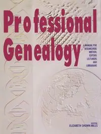 Professional Genealogy. a Manual for Researchers, Writers, Editors, Lecturers, and Librarians - Elizabeth Mills Shown