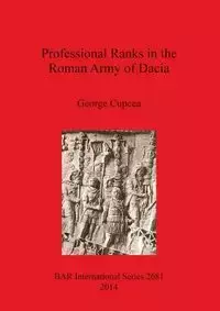 Professional Ranks in the Roman Army of Dacia - George Cupcea