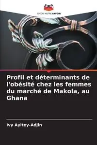 Profil et déterminants de l'obésité chez les femmes du marché de Makola, au Ghana - Ivy Ayitey-Adjin