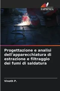 Progettazione e analisi dell'apparecchiatura di estrazione e filtraggio dei fumi di saldatura - P. Vinoth