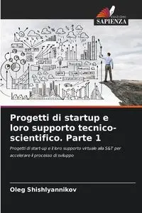 Progetti di startup e loro supporto tecnico-scientifico. Parte 1 - Oleg Shishlyannikov