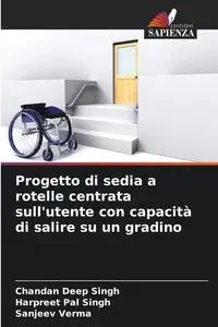 Progetto di sedia a rotelle centrata sull'utente con capacità di salire su un gradino - Singh Chandan Deep