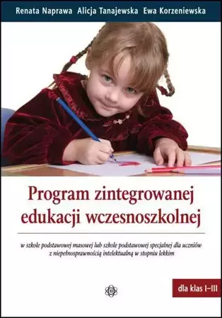 Program zintegrowanej edukacji wczesnoszkolnej - Renata Naprawa, Alicja Tanajewska, Ewa Korzeniews