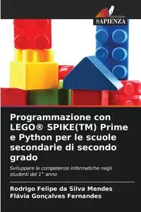 Programmazione con LEGO® SPIKE(TM) Prime e Python per le scuole secondarie di secondo grado - Rodrigo Felipe Silva Mendes da