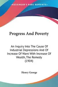 Progress And Poverty - George Henry