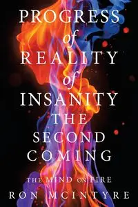 Progress of Reality of Insanity the Second Coming - Ron McIntyre