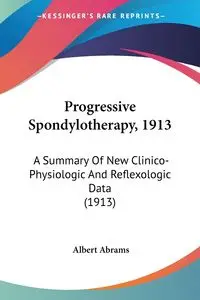 Progressive Spondylotherapy, 1913 - Albert Abrams